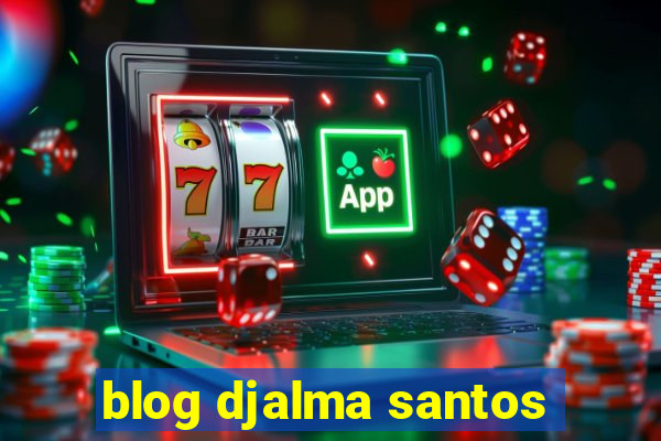 blog djalma santos